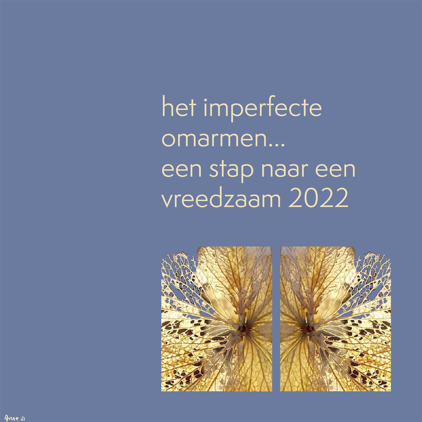 het imperfecte omarmen... een stap naar een vreedzaam 2022 @ 2021 AnneRiet de Boer